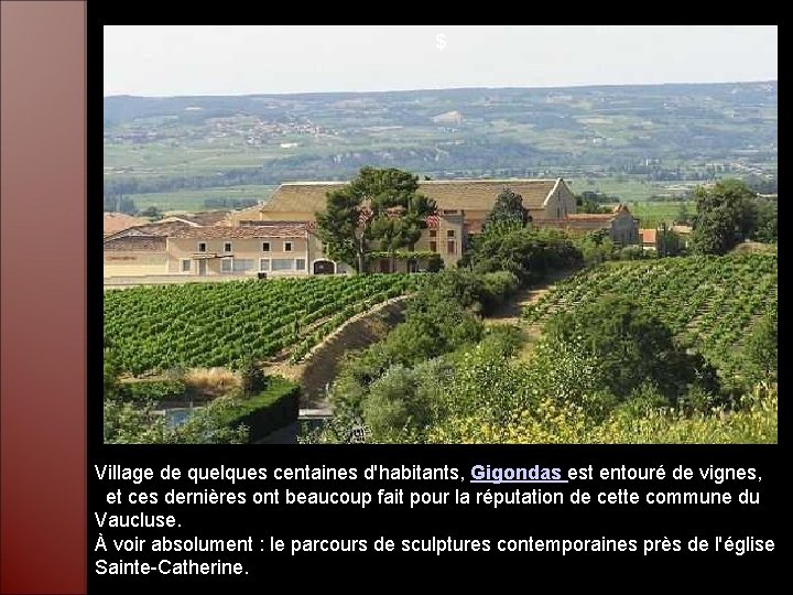 $ Village de quelques centaines d'habitants, Gigondas est entouré de vignes, et ces dernières