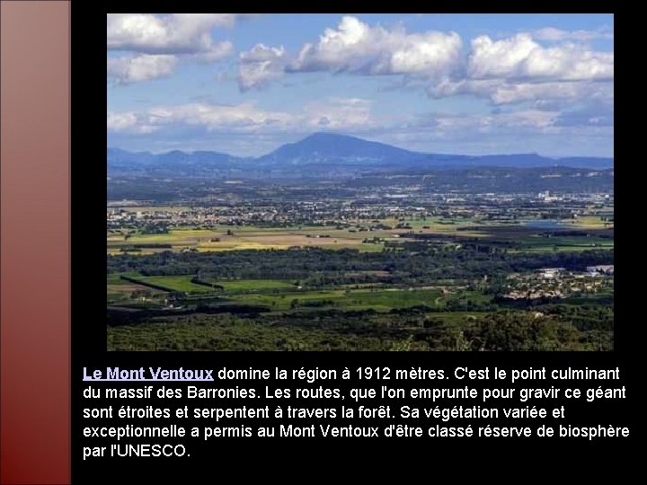 Le Mont Ventoux domine la région à 1912 mètres. C'est le point culminant du