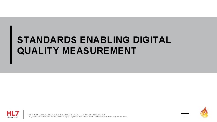 STANDARDS ENABLING DIGITAL QUALITY MEASUREMENT © 2019 Health Level Seven ® International. Licensed under