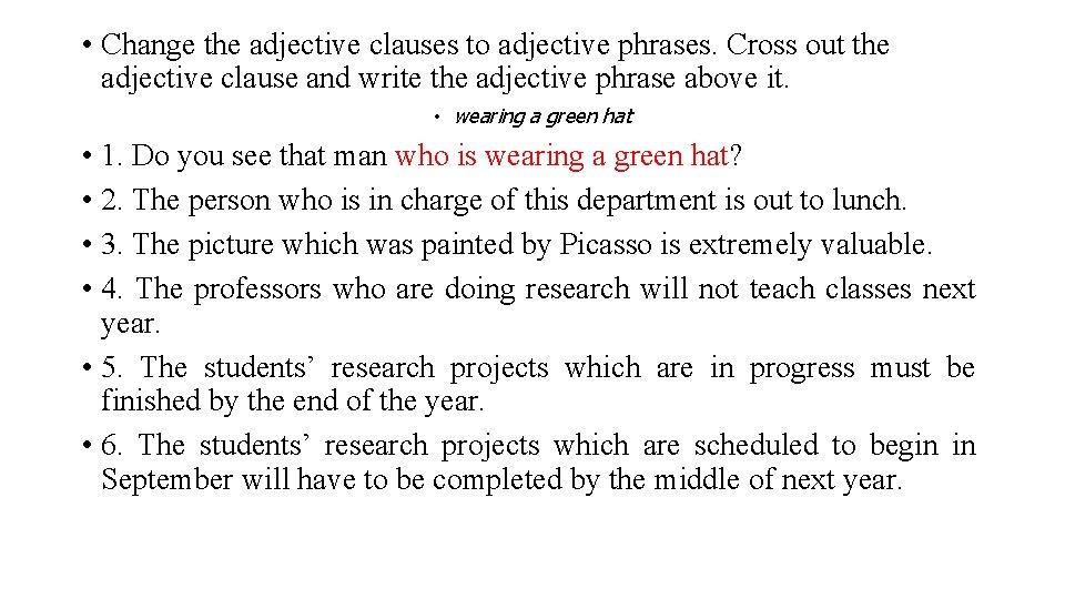  • Change the adjective clauses to adjective phrases. Cross out the adjective clause