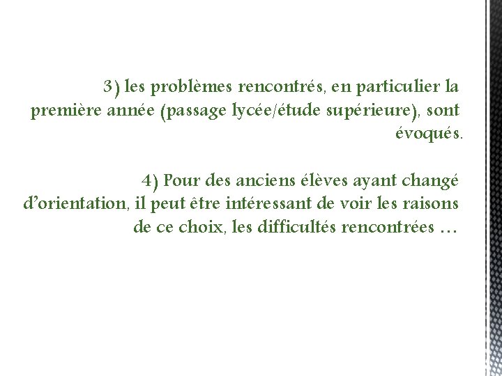 3) les problèmes rencontrés, en particulier la première année (passage lycée/étude supérieure), sont évoqués.