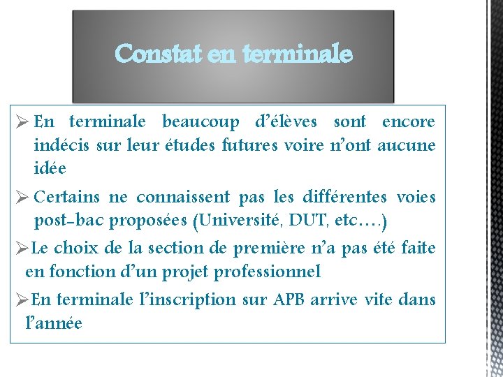 Constat en terminale Ø En terminale beaucoup d’élèves sont encore indécis sur leur études