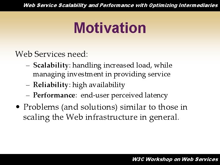 Web Service Scalability and Performance with Optimizing Intermediaries Motivation Web Services need: – Scalability: