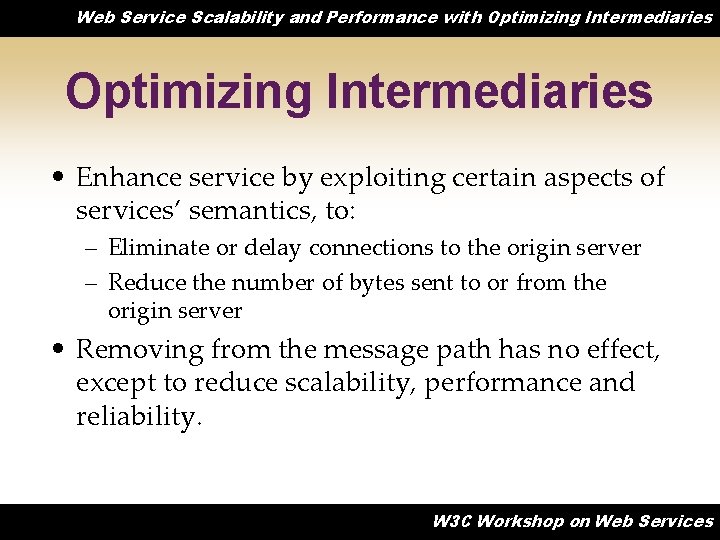 Web Service Scalability and Performance with Optimizing Intermediaries • Enhance service by exploiting certain