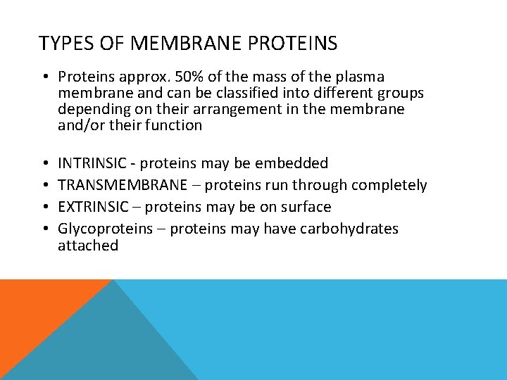 TYPES OF MEMBRANE PROTEINS • Proteins approx. 50% of the mass of the plasma