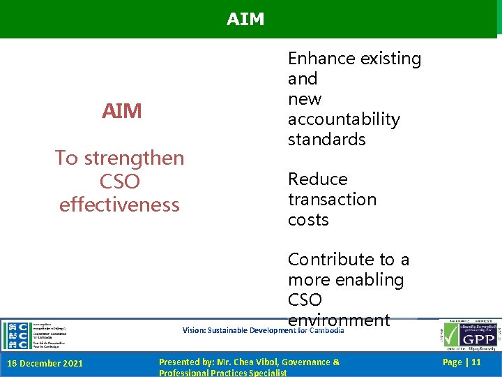 AIM To strengthen CSO effectiveness Enhance existing and new accountability standards Reduce transaction costs
