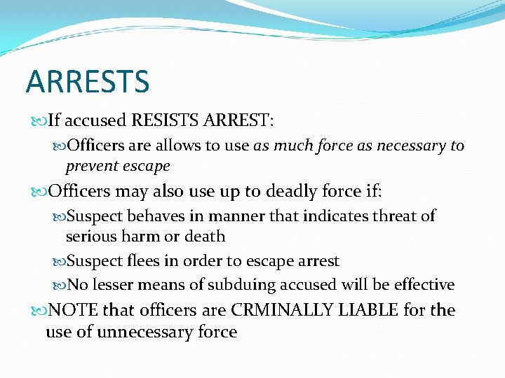 ARRESTS If accused RESISTS ARREST: Officers are allows to use as much force as