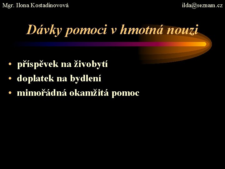 Mgr. Ilona Kostadinovová ilda@seznam. cz Dávky pomoci v hmotná nouzi • příspěvek na živobytí