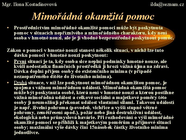 Mgr. Ilona Kostadinovová ilda@seznam. cz Mimořádná okamžitá pomoc • Prostřednictvím mimořádné okamžité pomoci může