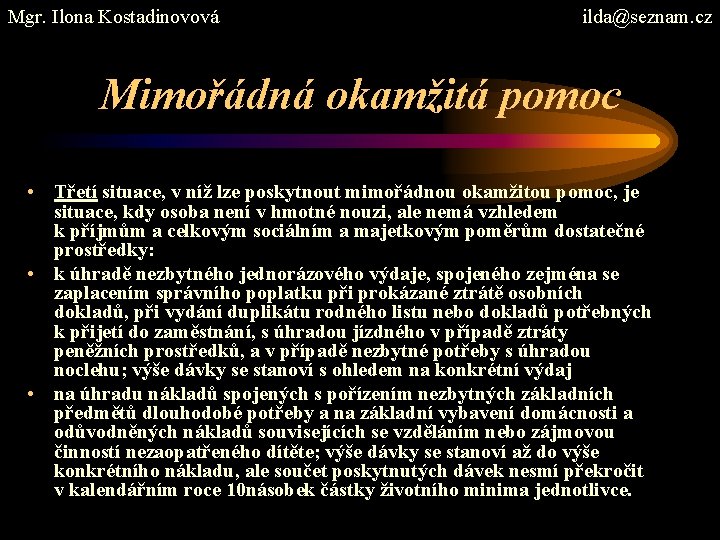 Mgr. Ilona Kostadinovová ilda@seznam. cz Mimořádná okamžitá pomoc • Třetí situace, v níž lze