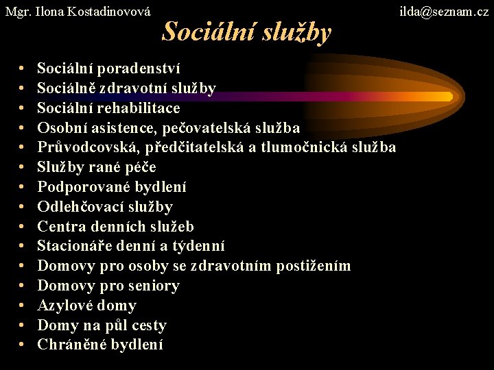 Mgr. Ilona Kostadinovová • • • • Sociální služby Sociální poradenství Sociálně zdravotní služby