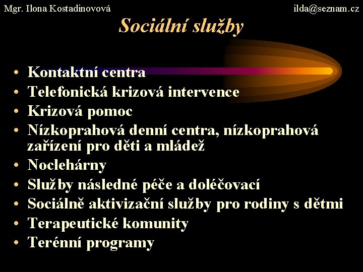 Mgr. Ilona Kostadinovová ilda@seznam. cz Sociální služby • • • Kontaktní centra Telefonická krizová