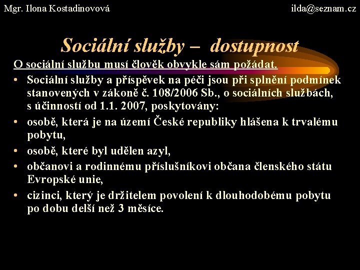 Mgr. Ilona Kostadinovová ilda@seznam. cz Sociální služby – dostupnost O sociální službu musí člověk