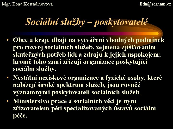 Mgr. Ilona Kostadinovová ilda@seznam. cz Sociální služby – poskytovatelé • Obce a kraje dbají