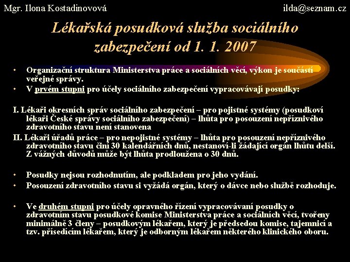 Mgr. Ilona Kostadinovová ilda@seznam. cz Lékařská posudková služba sociálního zabezpečení od 1. 1. 2007