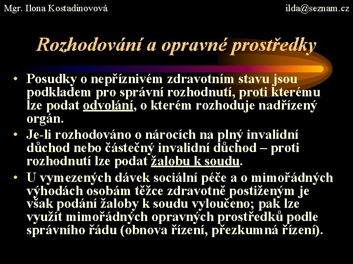 Mgr. Ilona Kostadinovová ilda@seznam. cz Rozhodování a opravné prostředky • Posudky o nepříznivém zdravotním