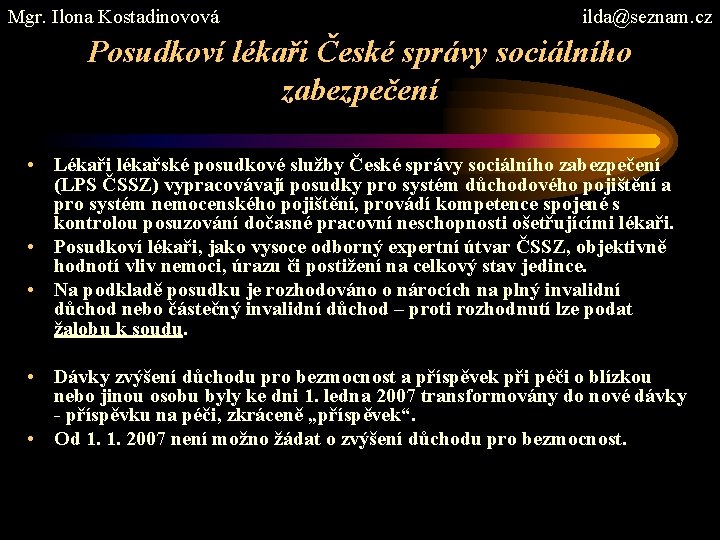 Mgr. Ilona Kostadinovová ilda@seznam. cz Posudkoví lékaři České správy sociálního zabezpečení • Lékaři lékařské