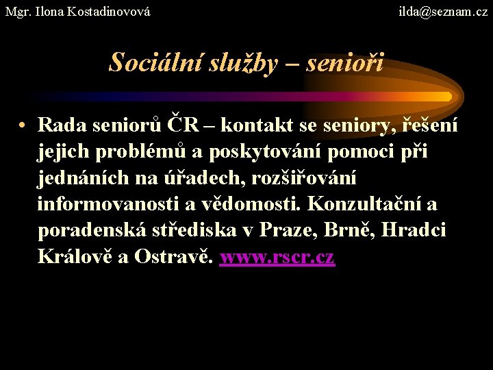 Mgr. Ilona Kostadinovová ilda@seznam. cz Sociální služby – senioři • Rada seniorů ČR –