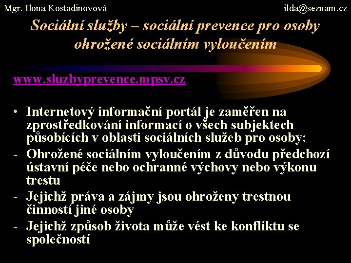 Mgr. Ilona Kostadinovová ilda@seznam. cz Sociální služby – sociální prevence pro osoby ohrožené sociálním