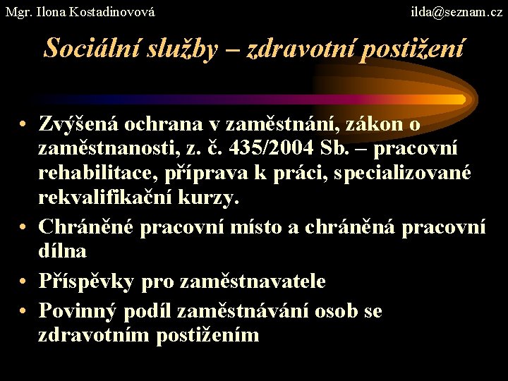 Mgr. Ilona Kostadinovová ilda@seznam. cz Sociální služby – zdravotní postižení • Zvýšená ochrana v