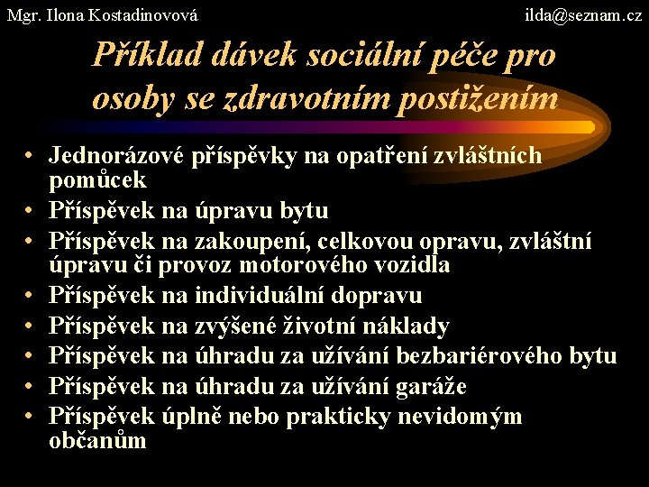 Mgr. Ilona Kostadinovová ilda@seznam. cz Příklad dávek sociální péče pro osoby se zdravotním postižením