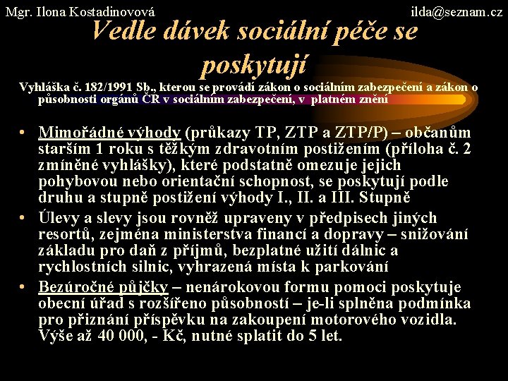 Mgr. Ilona Kostadinovová ilda@seznam. cz Vedle dávek sociální péče se poskytují Vyhláška č. 182/1991