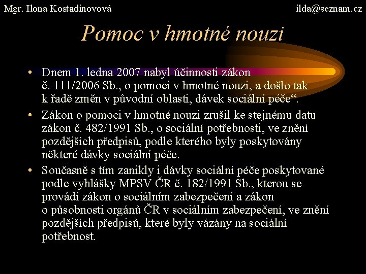 Mgr. Ilona Kostadinovová ilda@seznam. cz Pomoc v hmotné nouzi • Dnem 1. ledna 2007