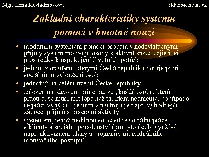 Mgr. Ilona Kostadinovová ilda@seznam. cz Základní charakteristiky systému pomoci v hmotné nouzi • moderním