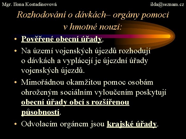 Mgr. Ilona Kostadinovová ilda@seznam. cz Rozhodování o dávkách– orgány pomoci v hmotné nouzi: •