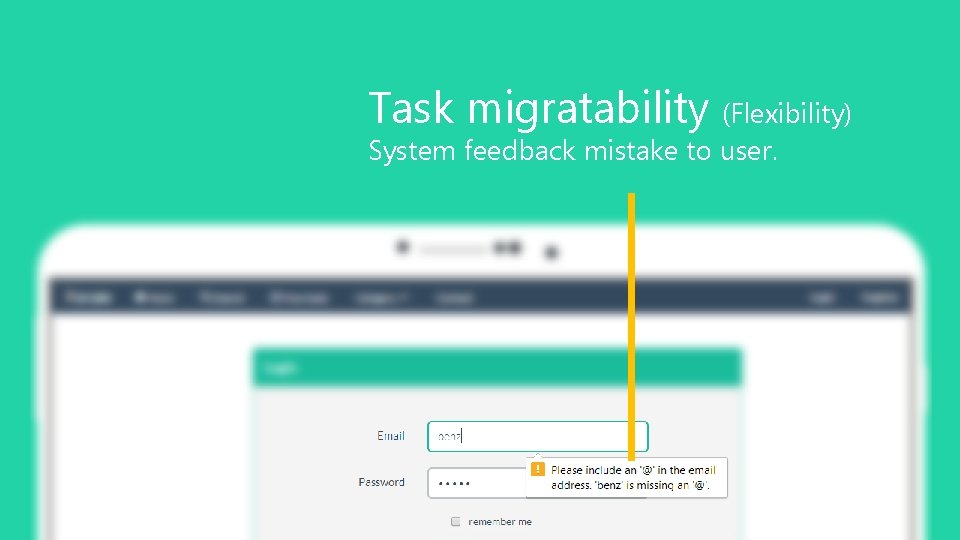 Task migratability (Flexibility) System feedback mistake to user. 12 