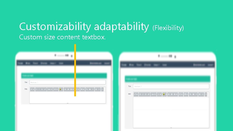 Customizability adaptability (Flexibility) Custom size content textbox. 20 