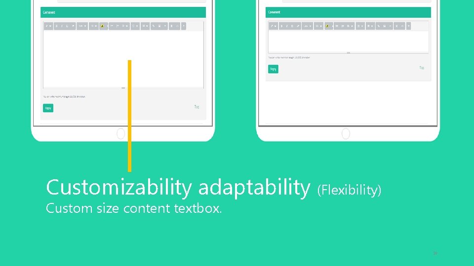 Customizability adaptability (Flexibility) Custom size content textbox. 30 