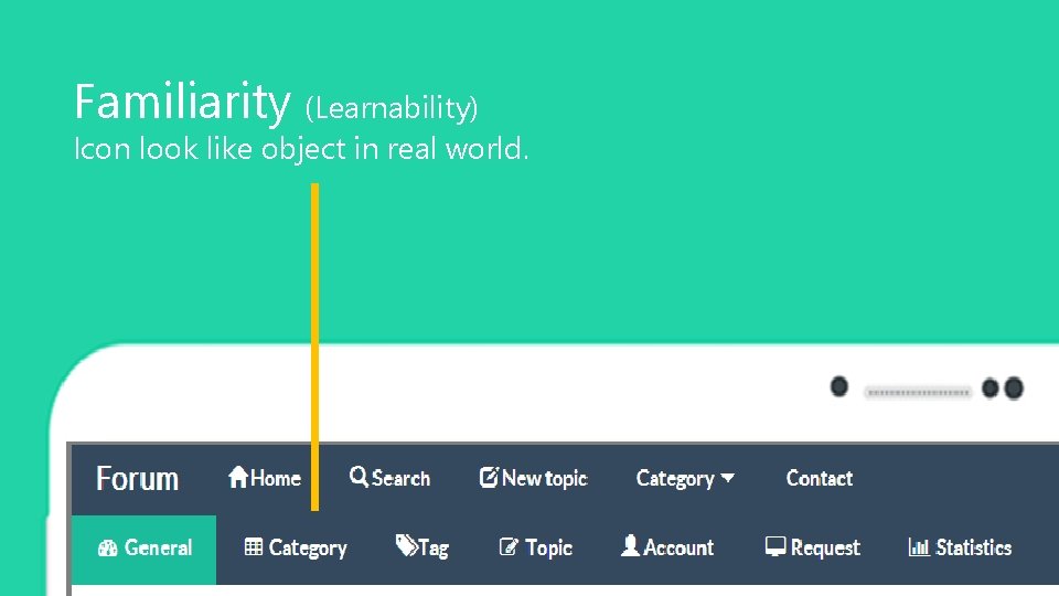 Familiarity (Learnability) Icon look like object in real world. 44 