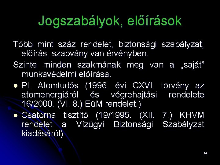 Jogszabályok, előírások Több mint száz rendelet, biztonsági szabályzat, előírás, szabvány van érvényben. Szinte minden