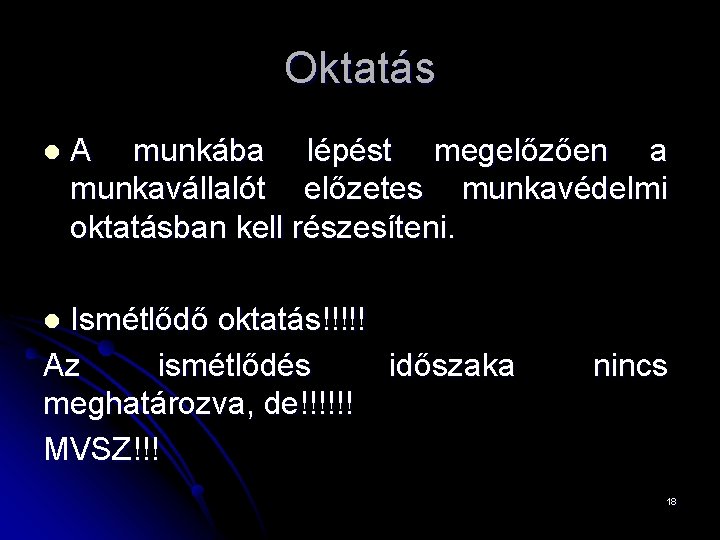 Oktatás l A munkába lépést megelőzően a munkavállalót előzetes munkavédelmi oktatásban kell részesíteni. Ismétlődő