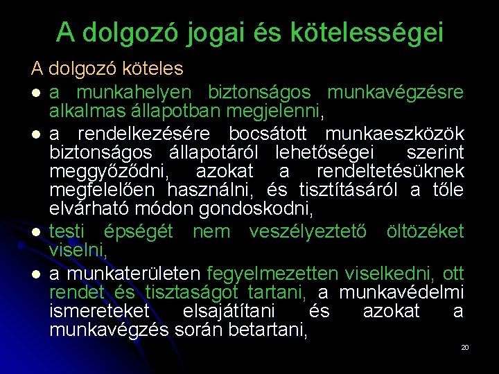 A dolgozó jogai és kötelességei A dolgozó köteles l a munkahelyen biztonságos munkavégzésre alkalmas