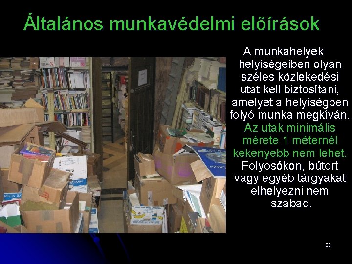 Általános munkavédelmi előírások A munkahelyek helyiségeiben olyan széles közlekedési utat kell biztosítani, amelyet a