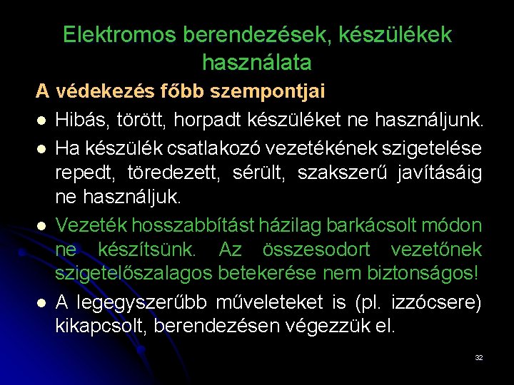 Elektromos berendezések, készülékek használata A védekezés főbb szempontjai l Hibás, törött, horpadt készüléket ne