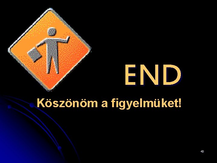 END Köszönöm a figyelmüket! 43 