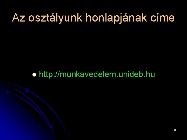 Az osztályunk honlapjának címe l http: //munkavedelem. unideb. hu 6 