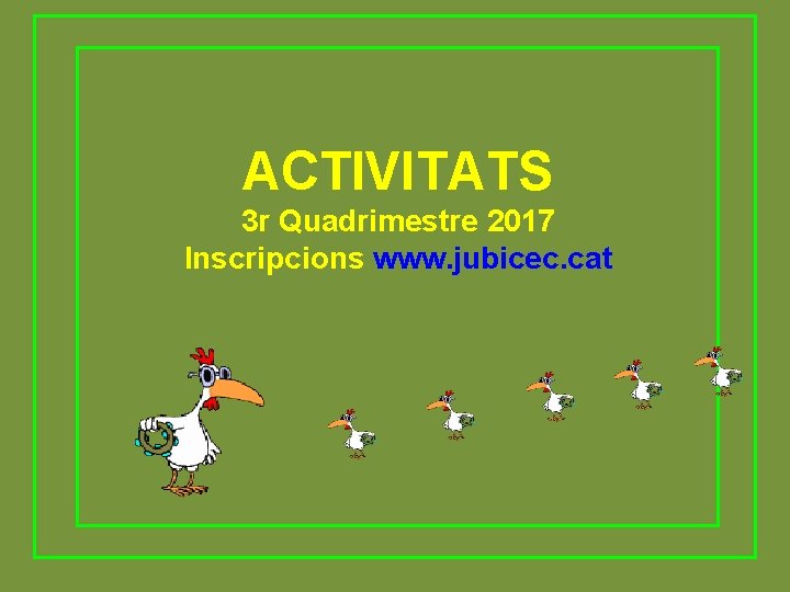 ACTIVITATS 3 r Quadrimestre 2017 Inscripcions www. jubicec. cat 