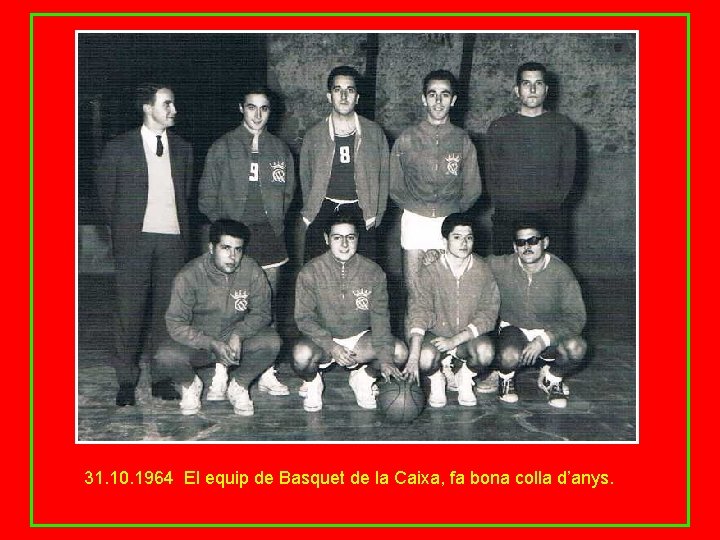 31. 10. 1964 El equip de Basquet de la Caixa, fa bona colla d’anys.