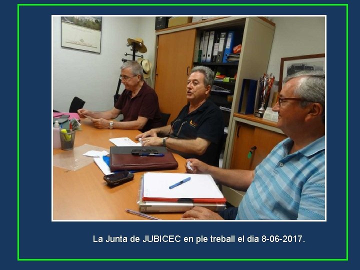 La Junta de JUBICEC en ple treball el dia 8 -06 -2017. 