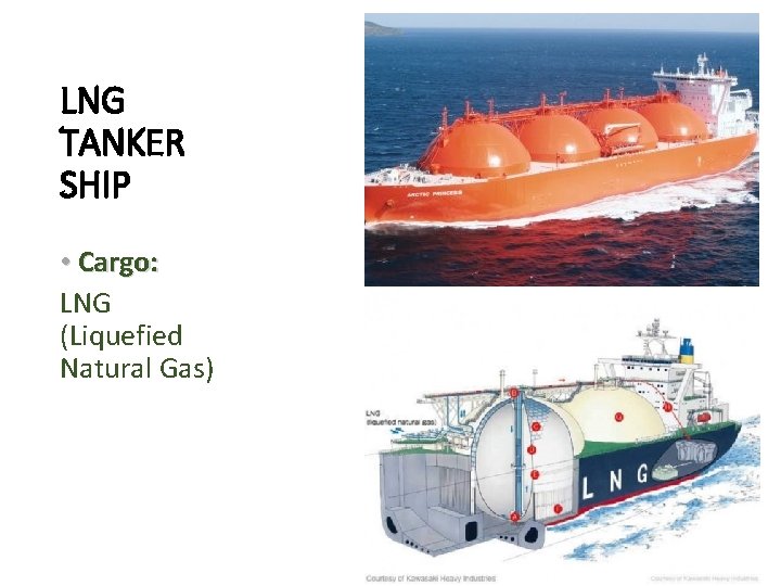 LNG TANKER SHIP • Cargo: LNG (Liquefied Natural Gas) 