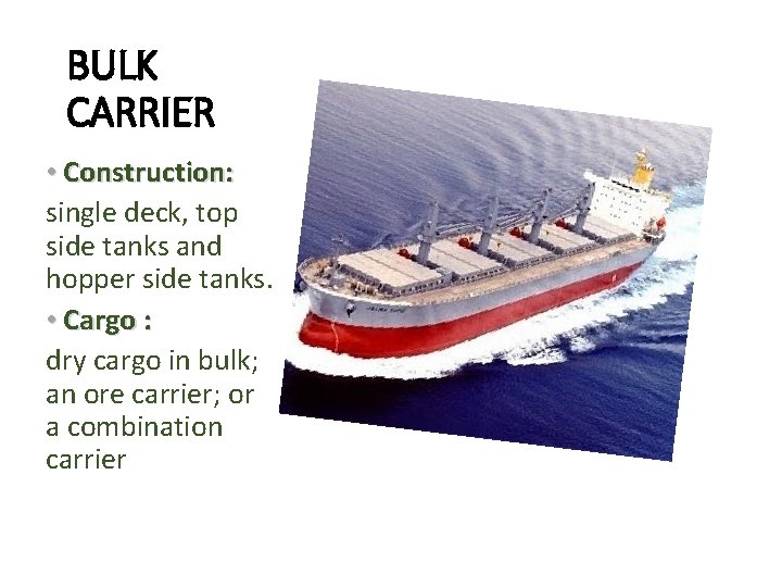 BULK CARRIER • Construction: single deck, top side tanks and hopper side tanks. •