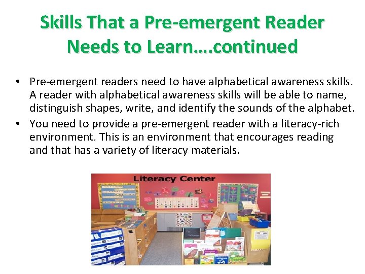 Skills That a Pre-emergent Reader Needs to Learn…. continued • Pre-emergent readers need to