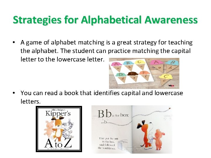 Strategies for Alphabetical Awareness • A game of alphabet matching is a great strategy