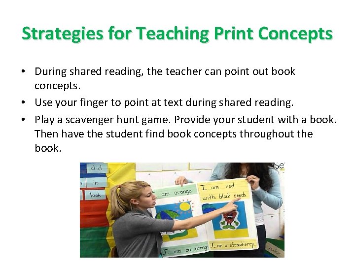 Strategies for Teaching Print Concepts • During shared reading, the teacher can point out