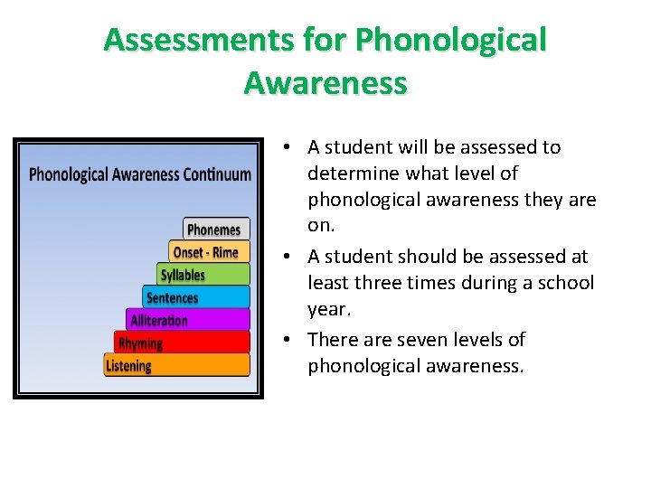 Assessments for Phonological Awareness • A student will be assessed to determine what level
