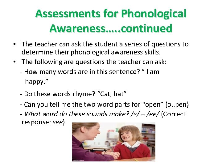 Assessments for Phonological Awareness…. . continued • The teacher can ask the student a